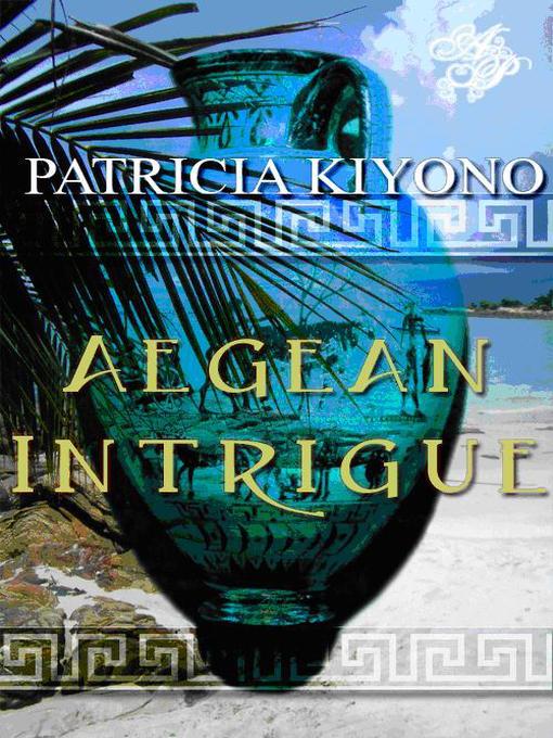 Title details for Aegean Intrigue by Patricia Kiyono - Available
